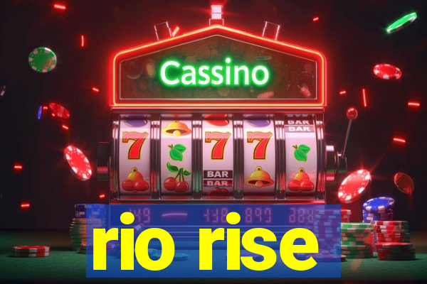 rio rise